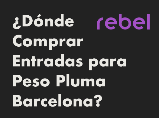 ¿Dónde Comprar Entradas para Peso Pluma Barcelona?